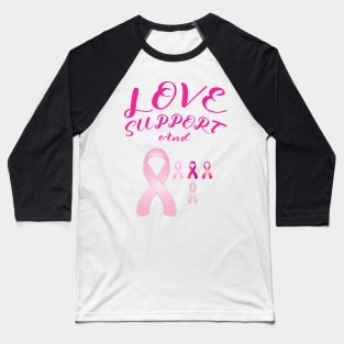 Breast Cancer: Love, Support and Pink Ribbons Baseball T-Shirt